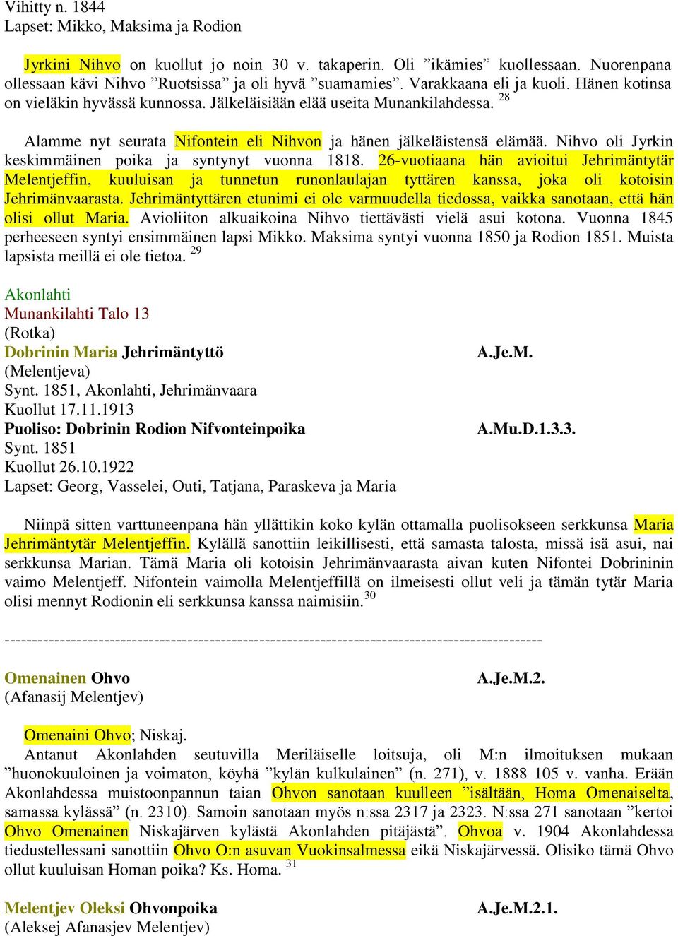 Nihvo oli Jyrkin keskimmäinen poika ja syntynyt vuonna 1818.