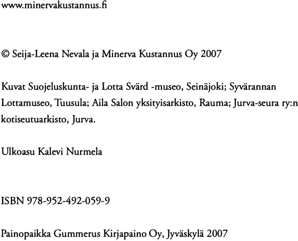 Svärd -museo, Seinäjoki; Syvärannan Lottamuseo, Tuusula; Aila Salon