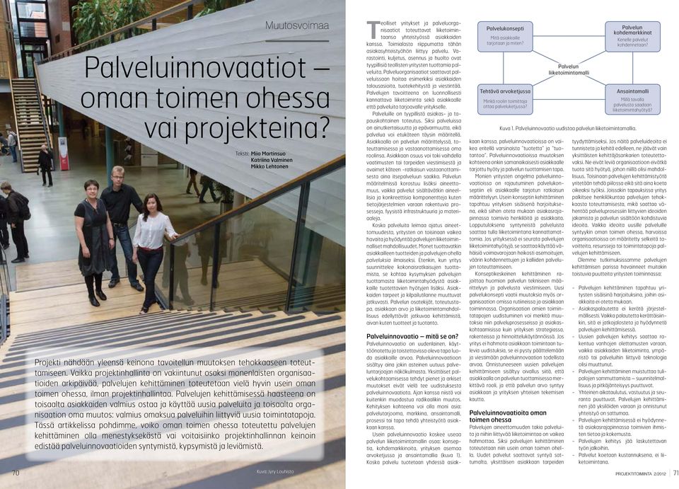 Vaikka projektinhallinta on vakiintunut osaksi monenlaisten organisaatioiden arkipäivää, palvelujen kehittäminen toteutetaan vielä hyvin usein oman toimen ohessa, ilman projektinhallintaa.