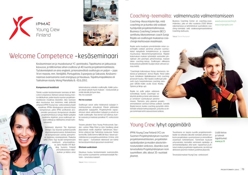 Business Coaching Center on coaching-osaamiskeskus, joka on ollut vuodesta 2006 lähtien rakentamassa ja kehittämässä suomalaista coaching-toimialaa sekä asiakasorganisaatioidensa Coaching-kulttuuria.