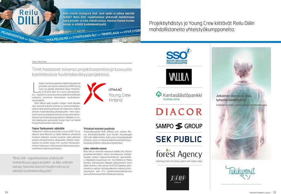 2012 alkoi YC:n uusin voimanponnistus tapahtuma, jossa nuorten projektiammattilaisten verkoston osaaminen kanavoidaan hyväntekeväisyysprojektiin.