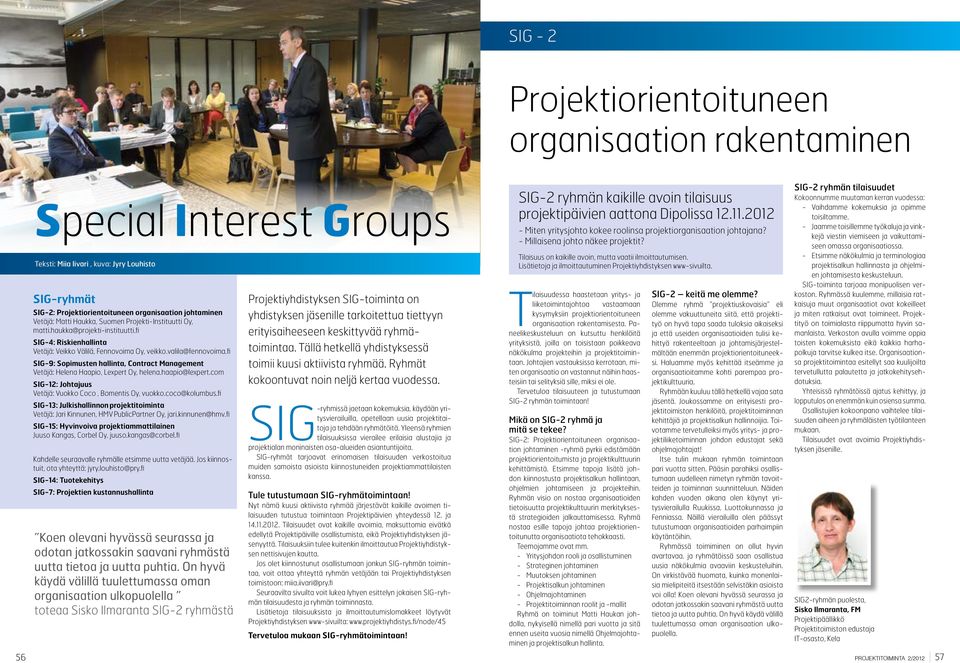 fi SIG-9: Sopimusten hallinta, Contract Management Vetäjä: Helena Haapio, Lexpert Oy, helena.haapio@lexpert.com SIG-12: Johtajuus Vetäjä: Vuokko Coco, Bomentis Oy, vuokko.coco@kolumbus.