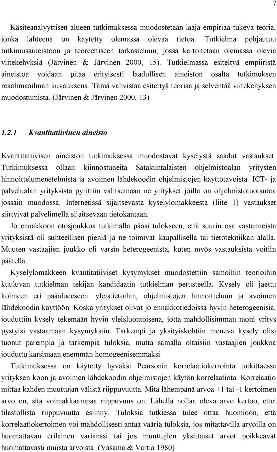 Tutkielmassa esiteltyä empiiristä aineistoa voidaan pitää erityisesti laadullisen aineiston osalta tutkimuksen reaalimaailman kuvauksena.