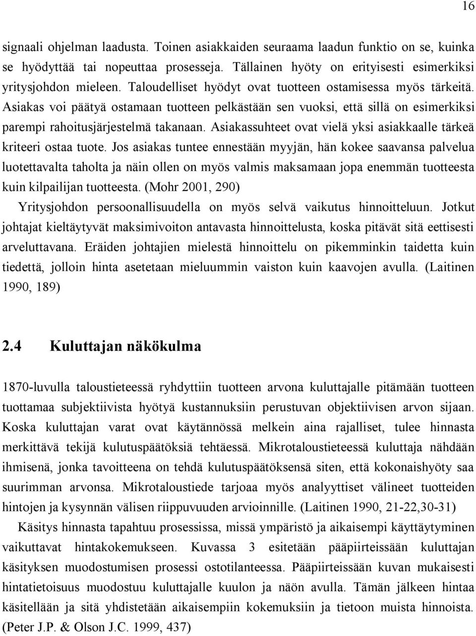 Asiakassuhteet ovat vielä yksi asiakkaalle tärkeä kriteeri ostaa tuote.