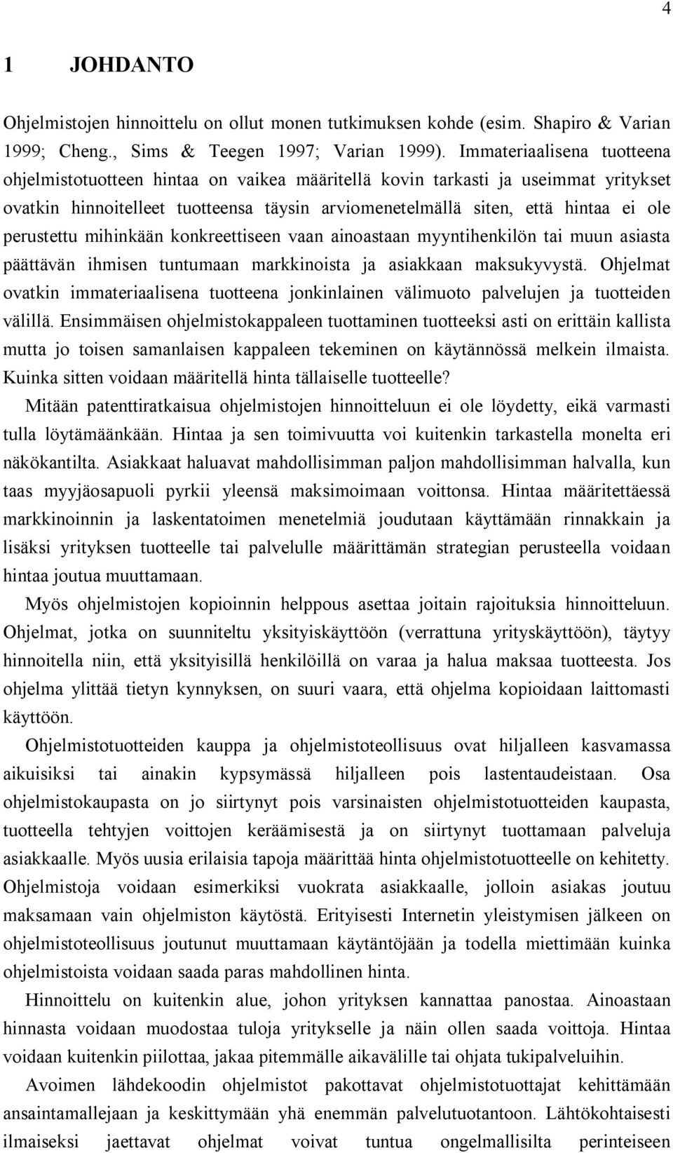 perustettu mihinkään konkreettiseen vaan ainoastaan myyntihenkilön tai muun asiasta päättävän ihmisen tuntumaan markkinoista ja asiakkaan maksukyvystä.