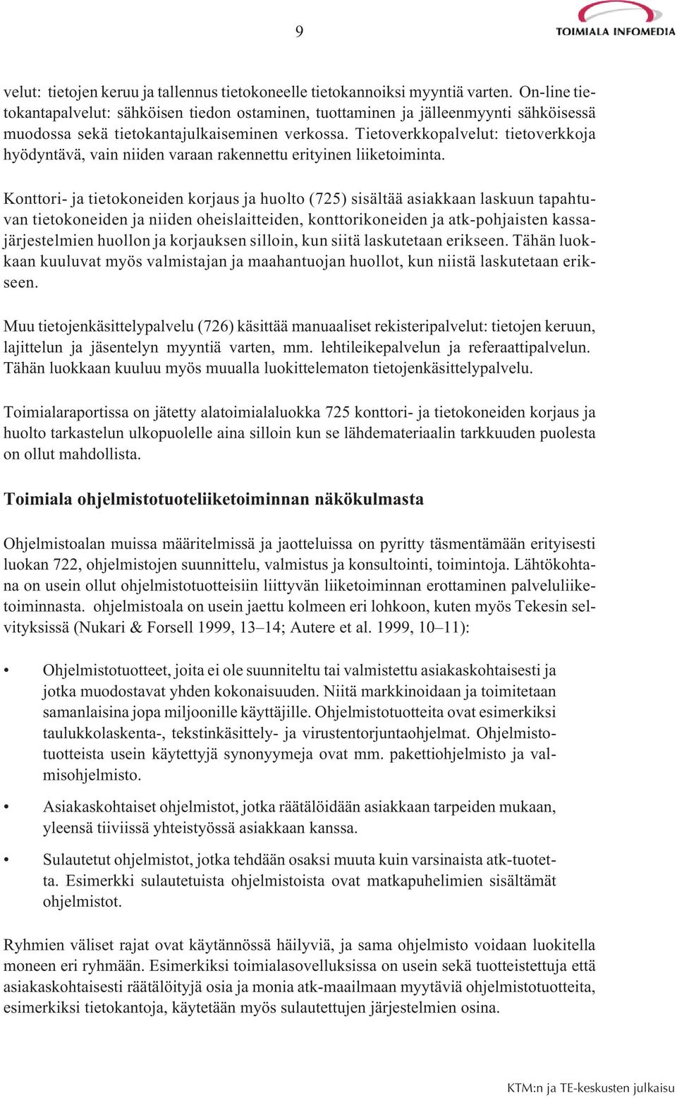 Tietoverkkopalvelut: tietoverkkoja hyödyntävä, vain niiden varaan rakennettu erityinen liiketoiminta.