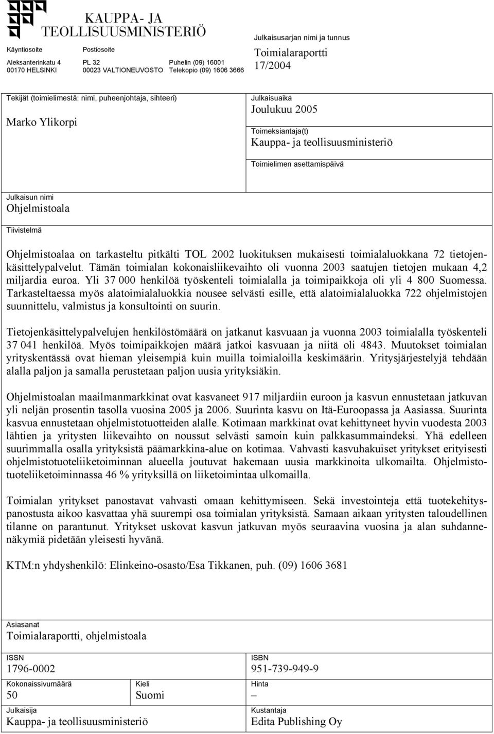 Tiivistelmä Ohjelmistoalaa on tarkasteltu pitkälti TOL 2002 luokituksen mukaisesti toimialaluokkana 72 tietojenkäsittelypalvelut.