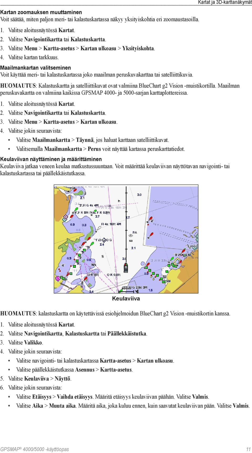 Maailmankartan valitseminen Voit käyttää meri- tai kalastuskartassa joko maailman peruskuvakarttaa tai satelliittikuvia.