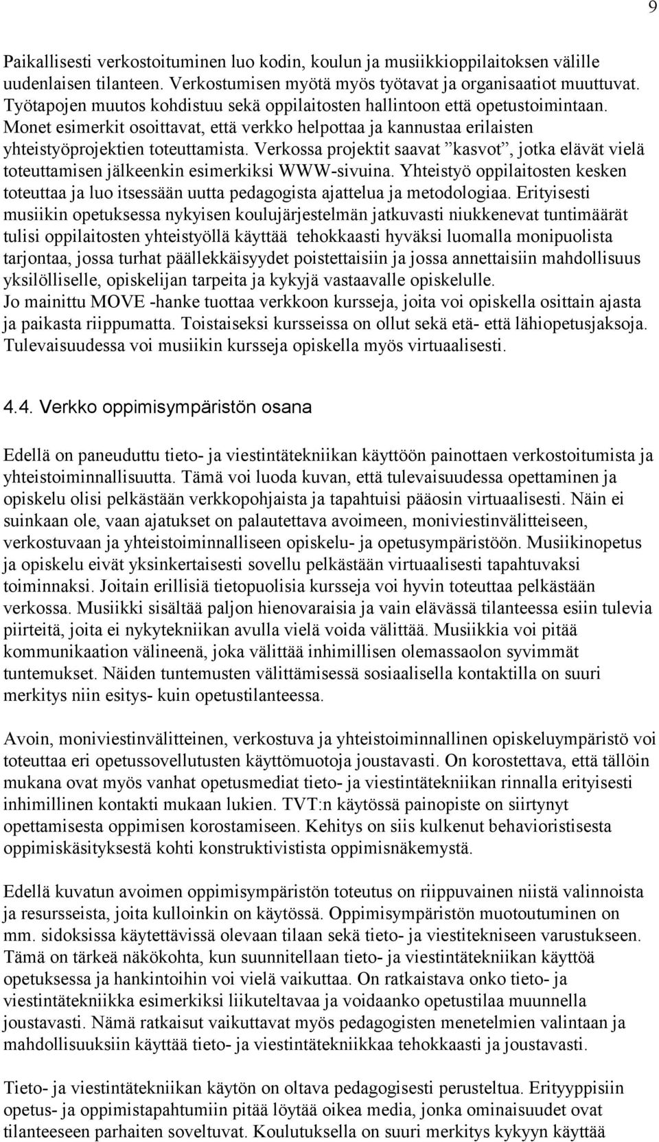 Verkossa projektit saavat kasvot, jotka elävät vielä toteuttamisen jälkeenkin esimerkiksi WWW-sivuina.