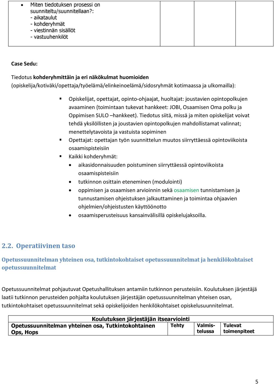 kotimaassa ja ulkomailla): Opiskelijat, opettajat, opinto-ohjaajat, huoltajat: joustavien opintopolkujen avaaminen (toimintaan tukevat hankkeet: JOBI, Osaamisen Oma polku ja Oppimisen SULO hankkeet).