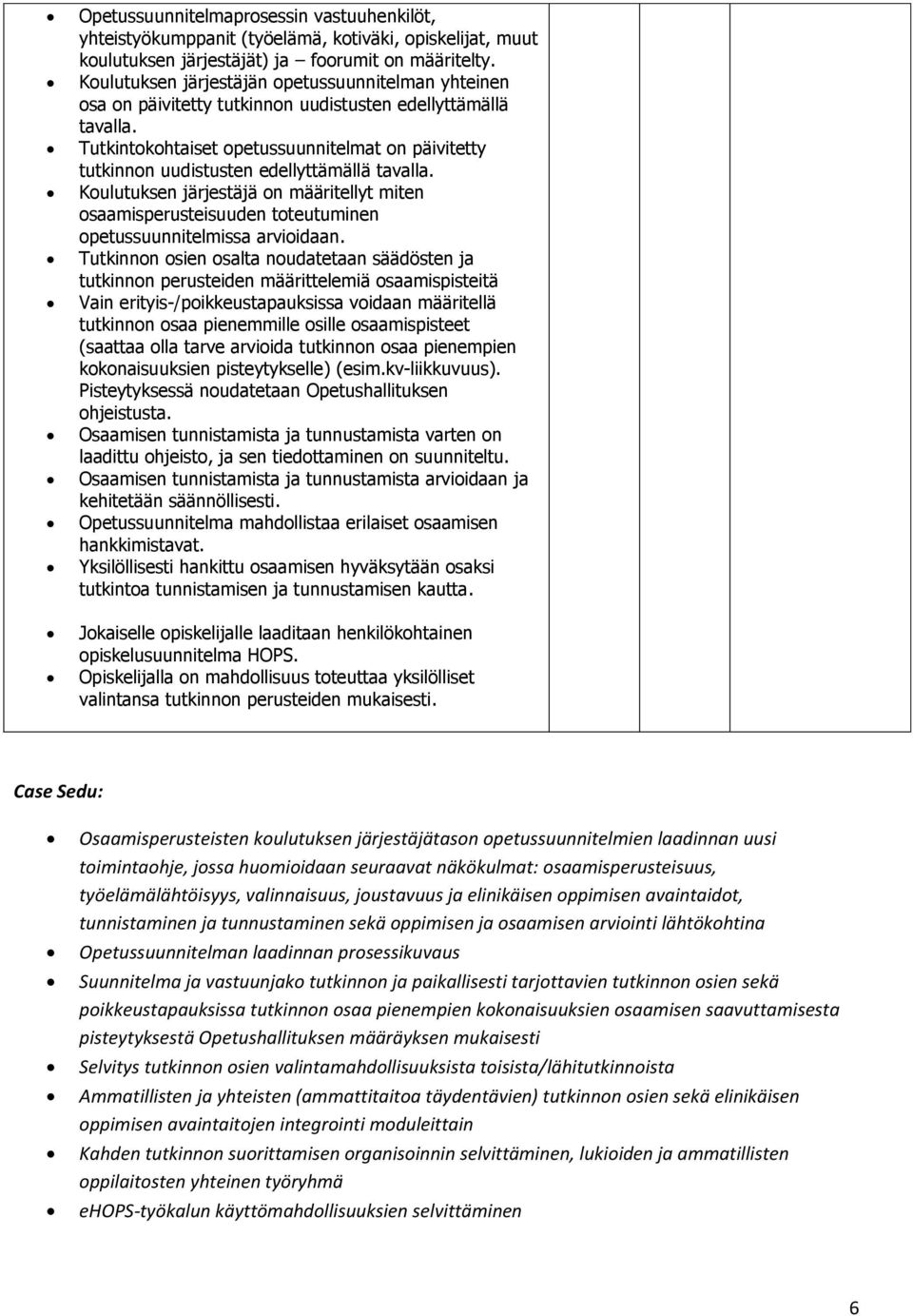 Tutkintokohtaiset opetussuunnitelmat on päivitetty tutkinnon uudistusten edellyttämällä tavalla.