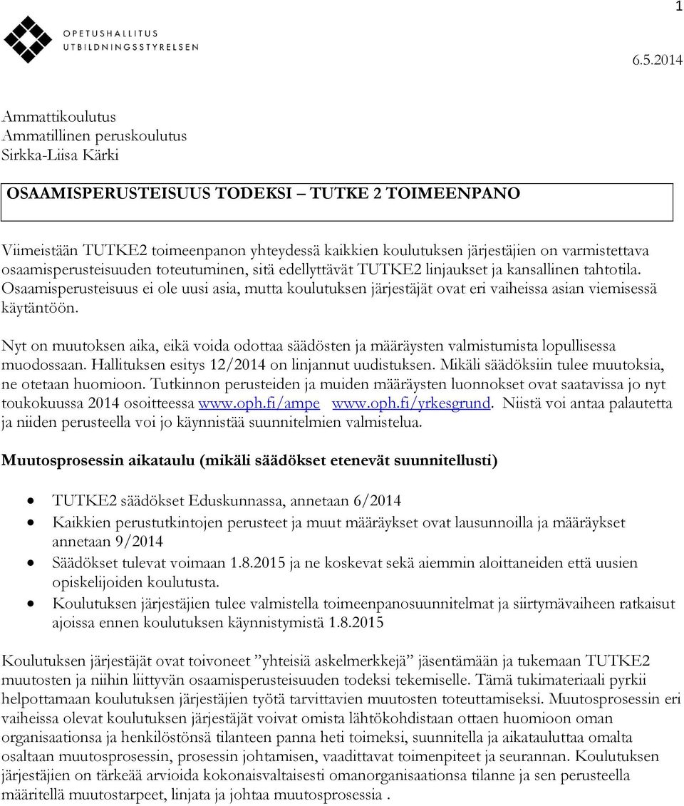 varmistettava osaamisperusteisuuden toteutuminen, sitä edellyttävät TUTKE2 linjaukset ja kansallinen tahtotila.