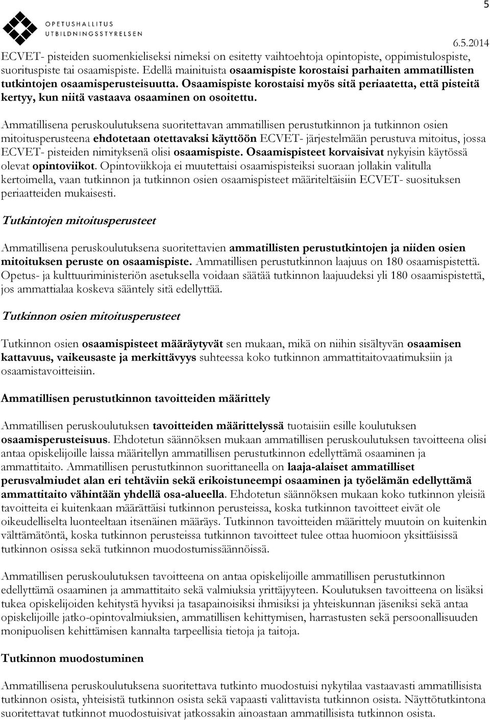 Osaamispiste korostaisi myös sitä periaatetta, että pisteitä kertyy, kun niitä vastaava osaaminen on osoitettu.