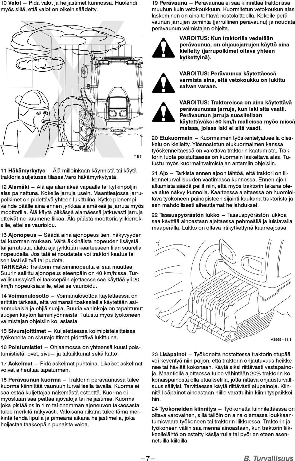 VAROITUS: Kun traktorilla vedetään perävaunua, on ohjausjarrujen käyttö aina kielletty (jarrupolkimet oltava yhteen kytkettyinä).