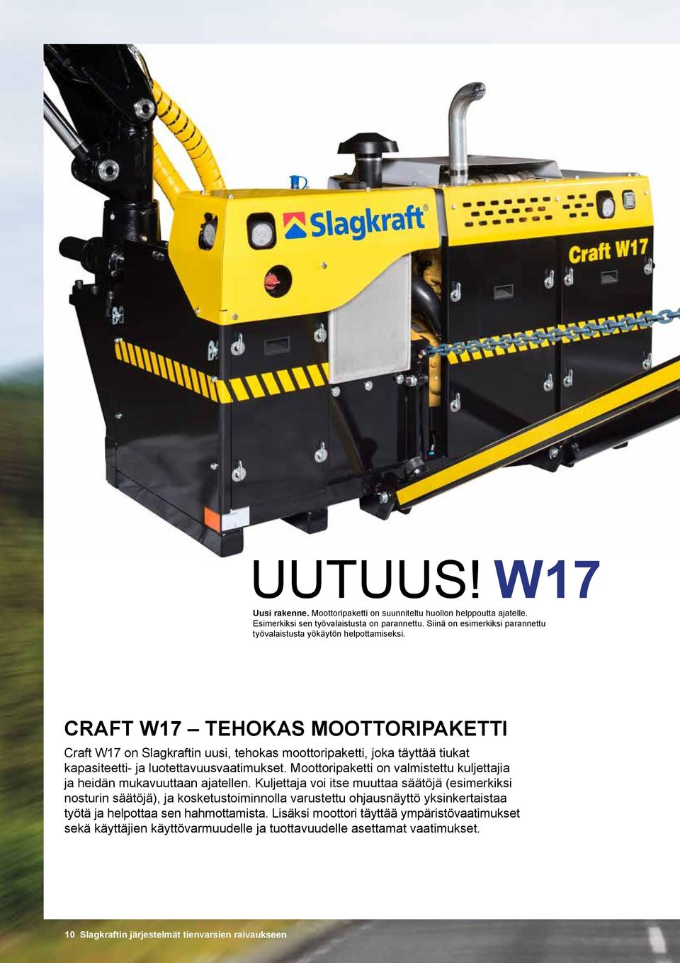 CRAFT W17 TEHOKAS MOOTTORIPAKETTI Craft W17 on Slagkraftin uusi, tehokas moottoripaketti, joka täyttää tiukat kapasiteetti- ja luotettavuusvaatimukset.