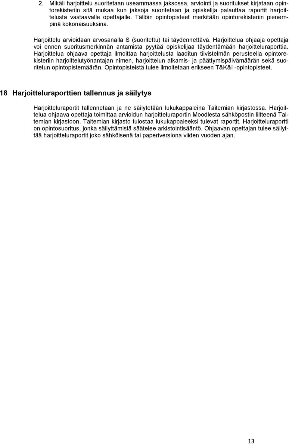 Harjoittelua ohjaaja opettaja voi ennen suoritusmerkinnän antamista pyytää opiskelijaa täydentämään harjoitteluraporttia.