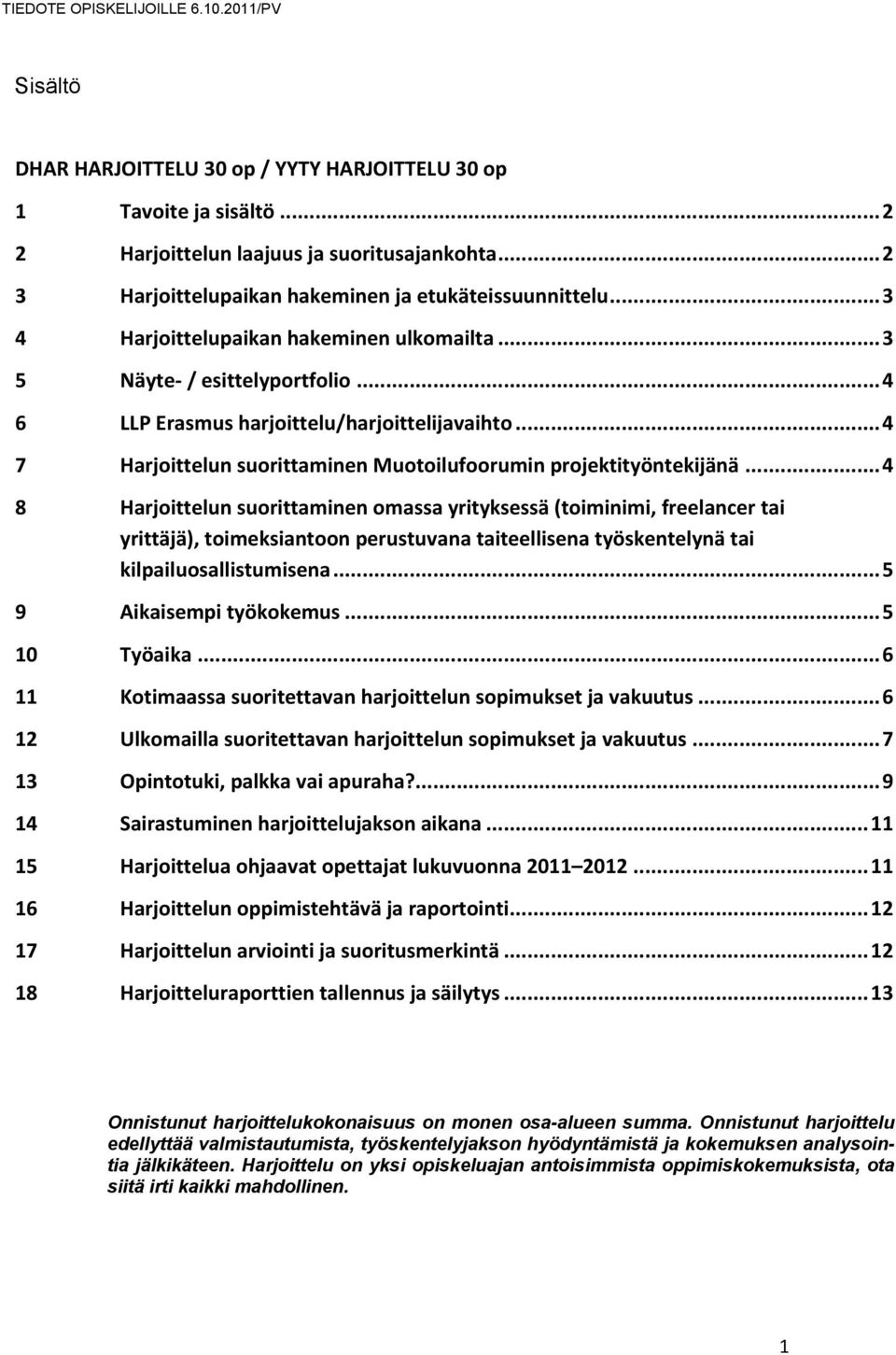 .. 4 7 Harjoittelun suorittaminen Muotoilufoorumin projektityöntekijänä.