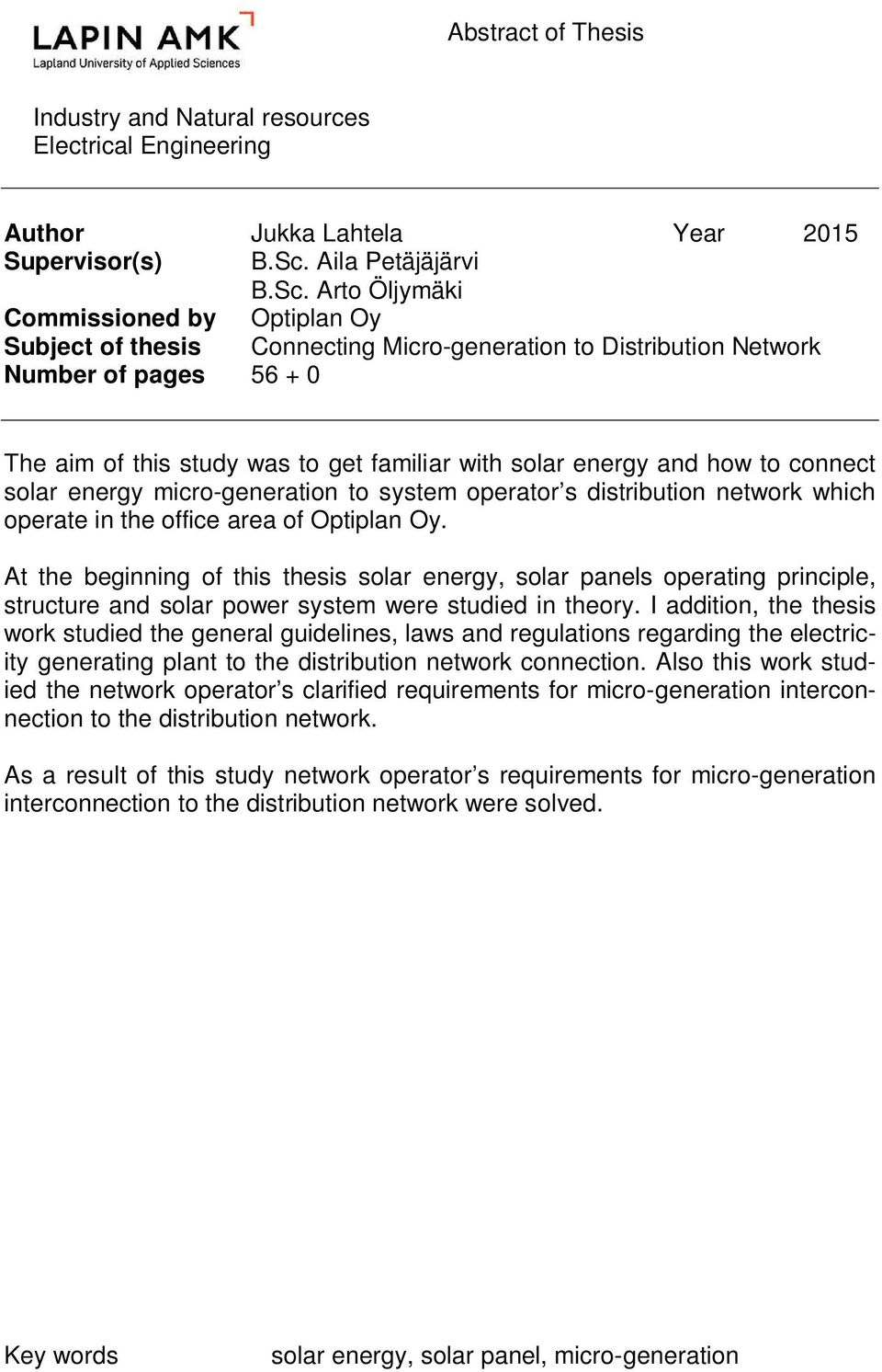 Arto Öljymäki Commissioned by Optiplan Oy Subject of thesis Connecting Micro-generation to Distribution Network Number of pages 56 + 0 The aim of this study was to get familiar with solar energy and