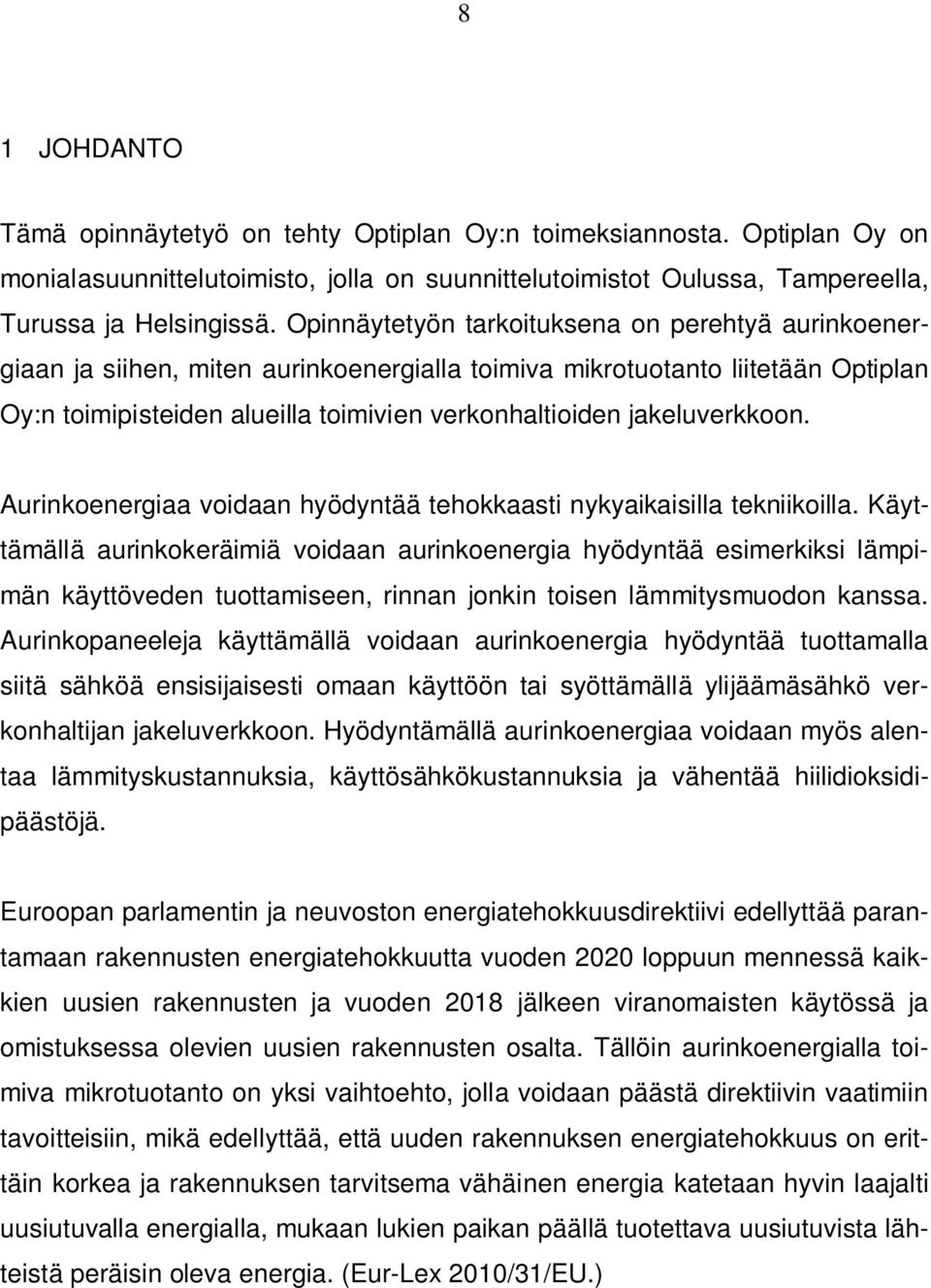 jakeluverkkoon. Aurinkoenergiaa voidaan hyödyntää tehokkaasti nykyaikaisilla tekniikoilla.