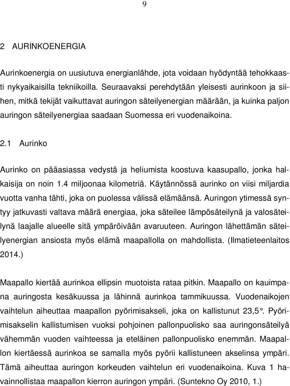 1 Aurinko Aurinko on pääasiassa vedystä ja heliumista koostuva kaasupallo, jonka halkaisija on noin 1.4 miljoonaa kilometriä.