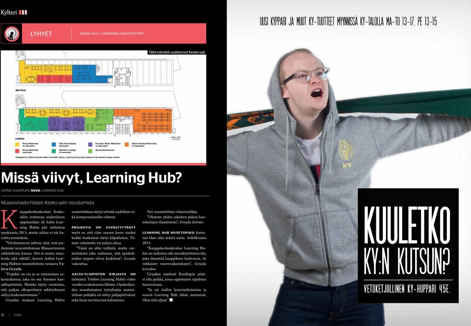 Kauppakorkeakoulun Keskosaliin avattavan uudenlaisen oppimistilan eli Aalto Learning Hubin piti valmistua syyskuussa 2013, mutta salissa ei ole havaittu muutoksia.