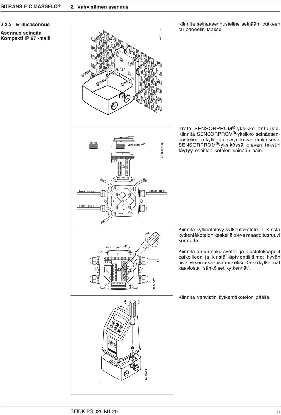 SENSORPROM -yksikössä olevan tekstin täytyy osoittaa kotelon seinään päin. Kiinnitä kytkentälevy kytkentäkoteloon.