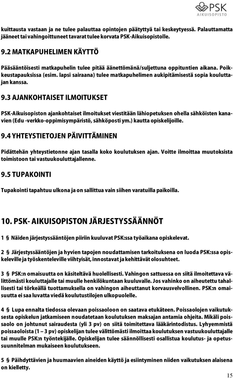 lapsi sairaana) tulee matkapuhelimen aukipitämisestä sopia kouluttajan kanssa. 9.