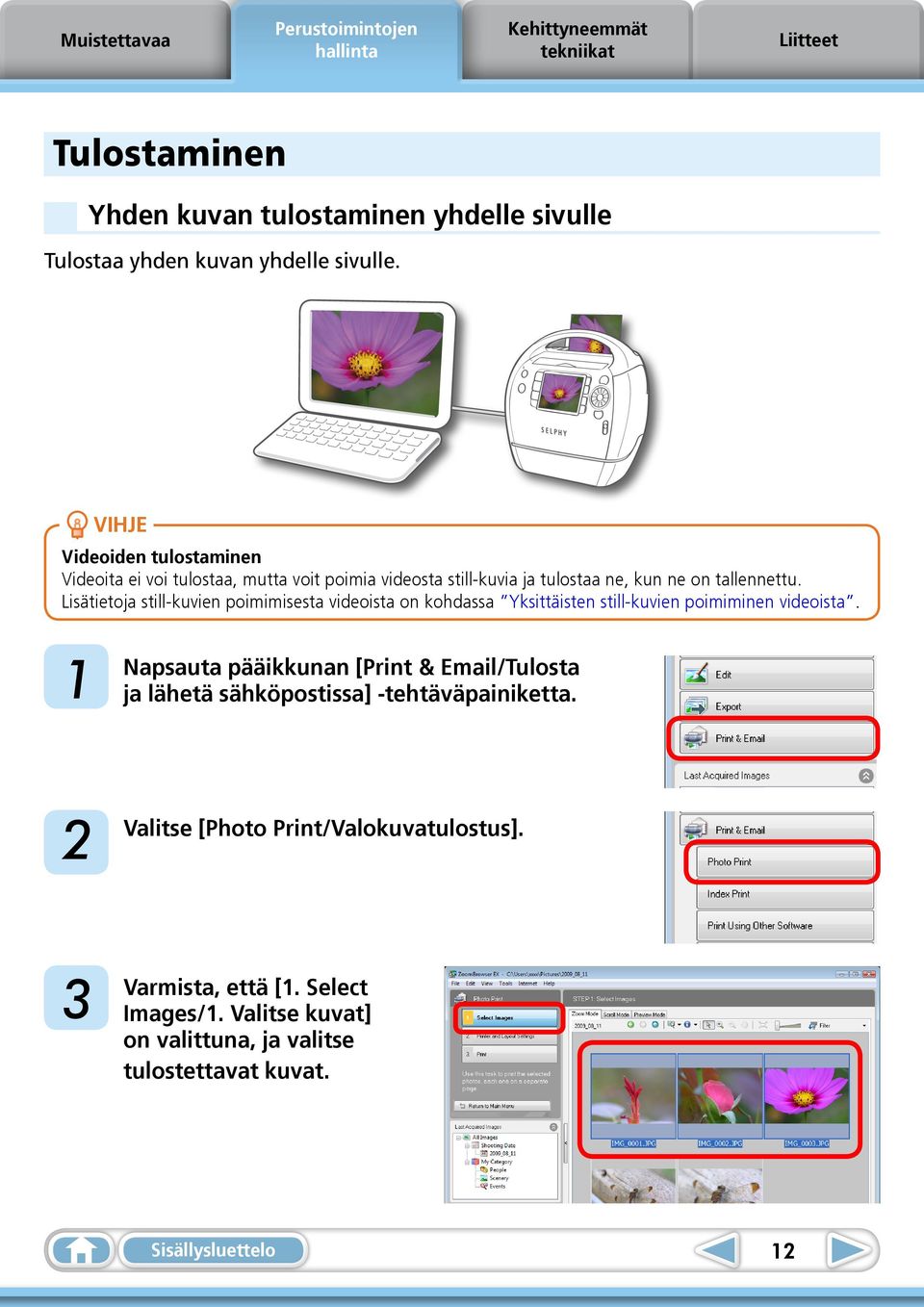 Lisätietoja still-kuvien poimimisesta videoista on kohdassa Yksittäisten still-kuvien poimiminen videoista.