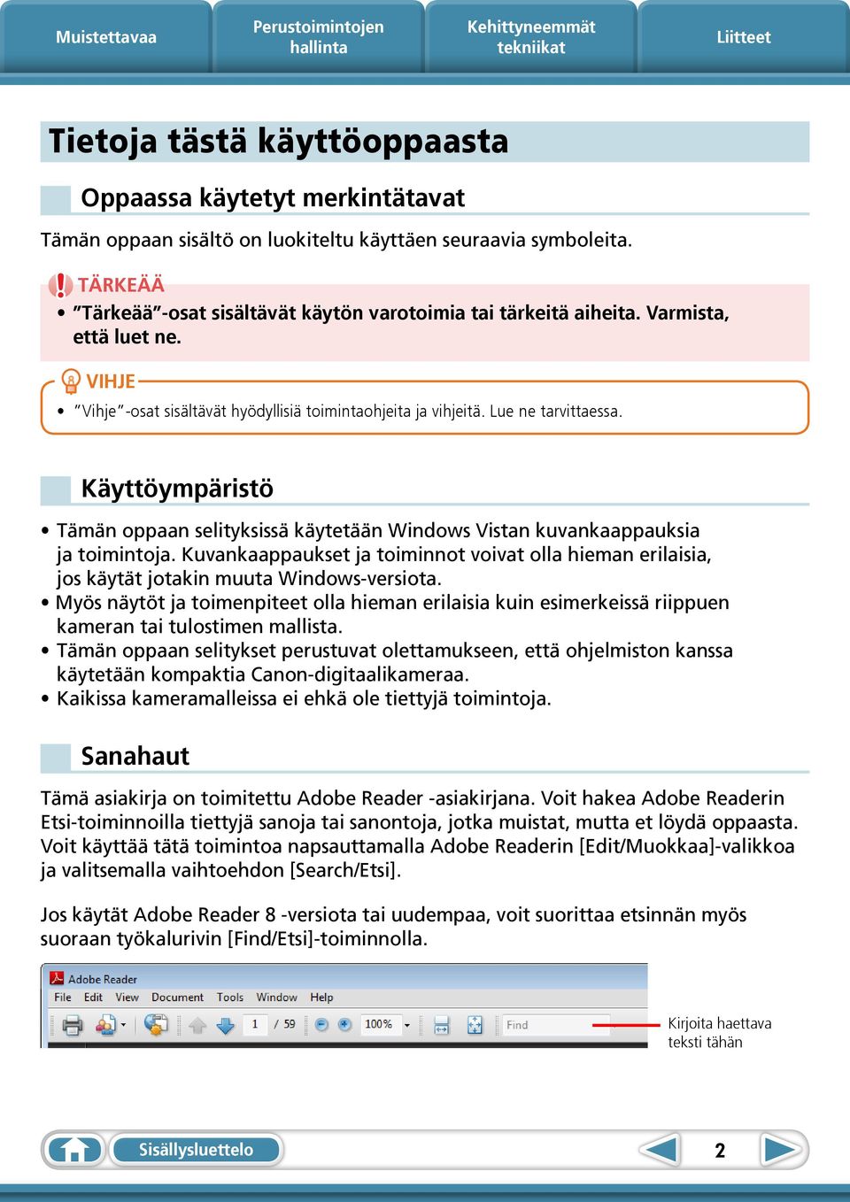 Käyttöympäristö Tämän oppaan selityksissä käytetään Windows Vistan kuvankaappauksia ja toimintoja.