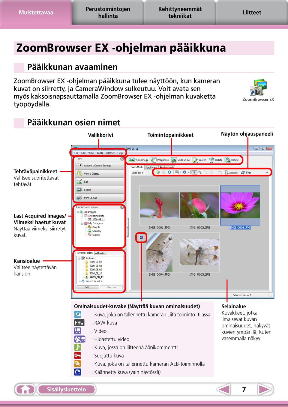 Pääikkunan osien nimet Valikkorivi Toimintopainikkeet Näytön ohjauspaneeli Tehtäväpainikkeet Valitsee suoritettavat tehtävät.