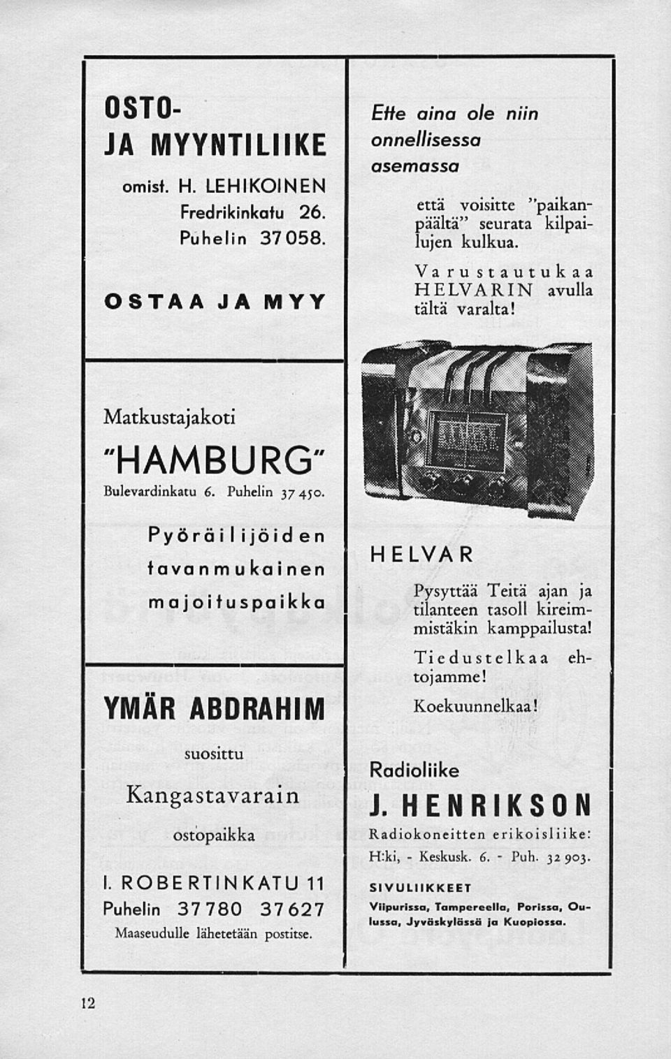 Pyöräilijöiden tava n m v ka i nen majoituspaikka ^ YMÄR ABDRAHIM suosittu Kangastavarain Ostopaikka I. ROBERTINKATU 11 Puhelin 37780 37627 Maaseudulle lähetetään postitse.