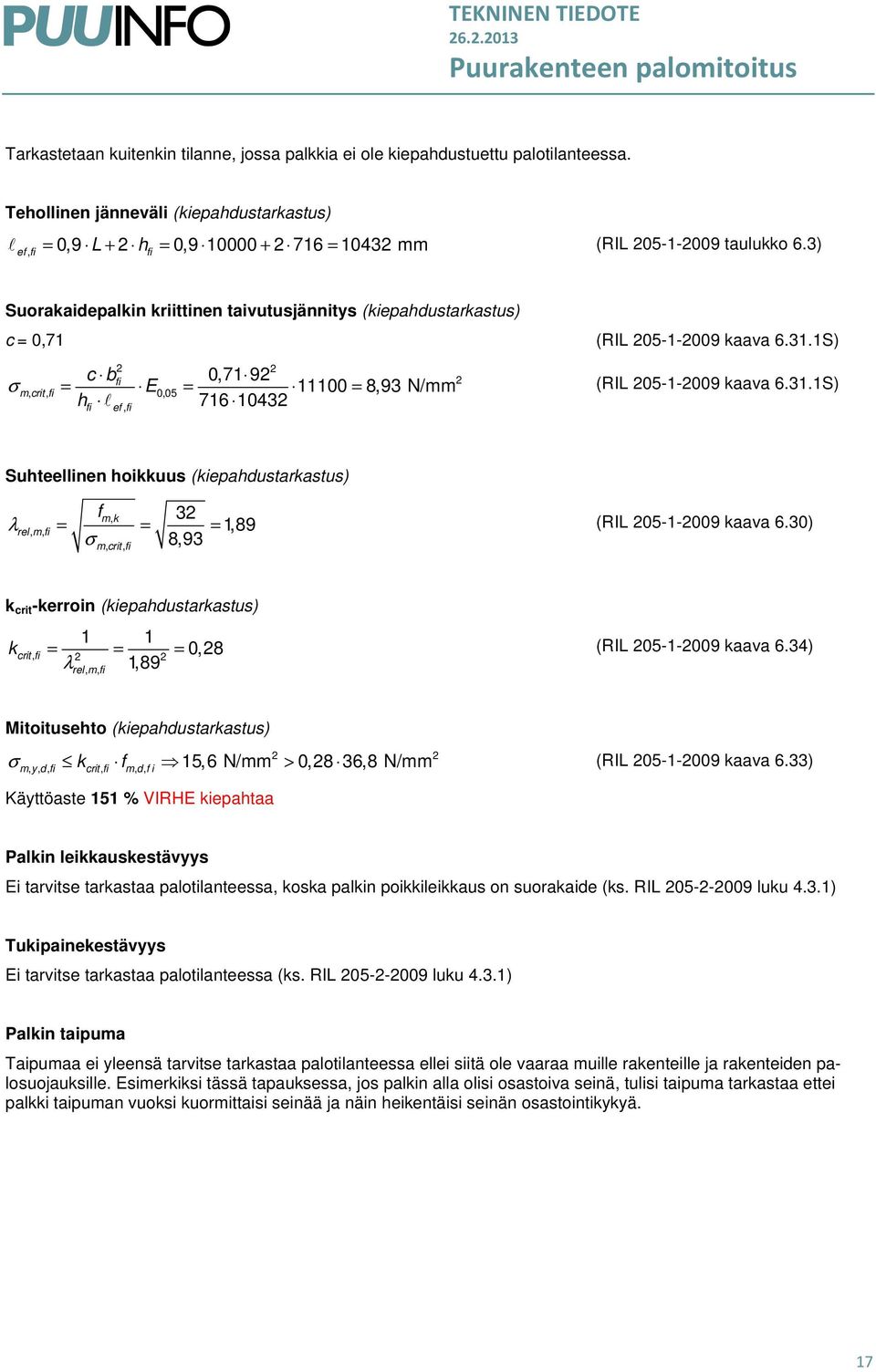 3) ef Suorakaidepalkin kriittinen taivutusjännitys (kiepahdustarkastus) c = 0,71 σ 2 2 c b 0,71 92 = E = 11100 = 8,93 N/mm h l 716 10432 m, crit, 0,05 ef, 2 (RIL 205-1-2009 kaava 6.31.