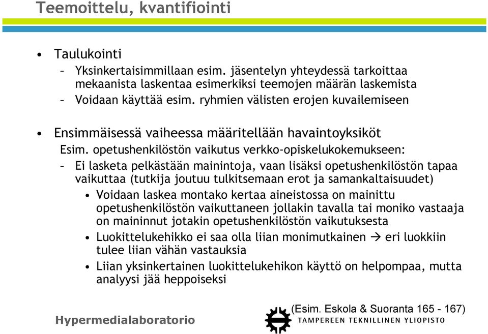 opetushenkilöstön vaikutus verkko-opiskelukokemukseen: Ei lasketa pelkästään mainintoja, vaan lisäksi opetushenkilöstön tapaa vaikuttaa (tutkija joutuu tulkitsemaan erot ja samankaltaisuudet) Voidaan