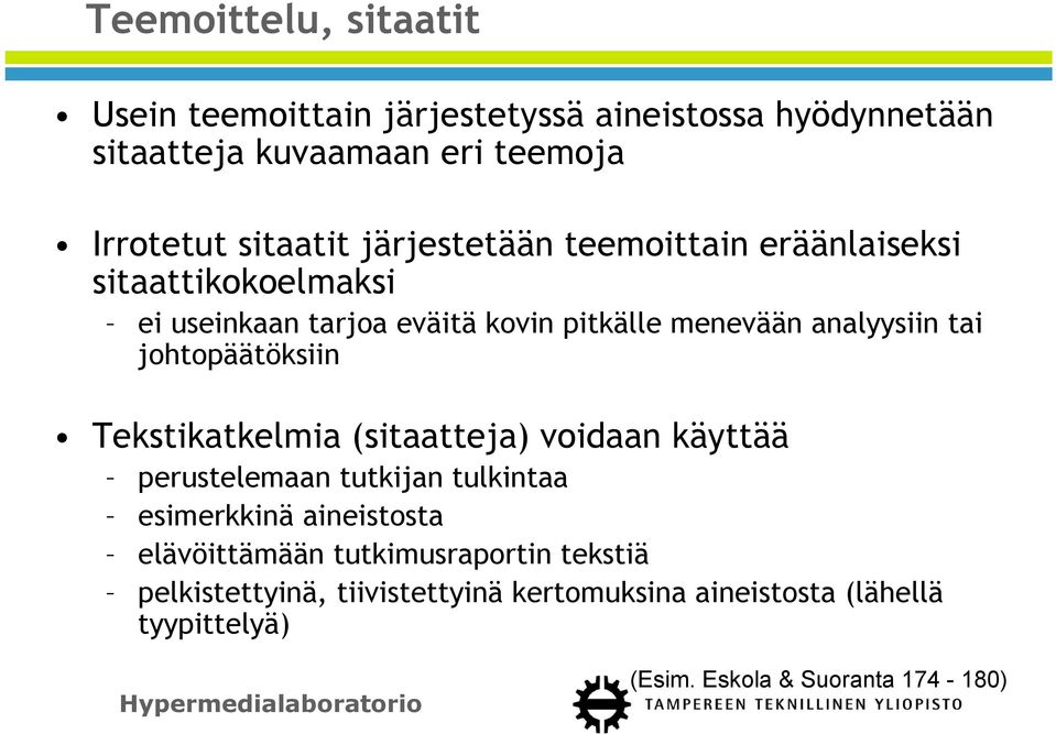 johtopäätöksiin Tekstikatkelmia (sitaatteja) voidaan käyttää perustelemaan tutkijan tulkintaa esimerkkinä aineistosta