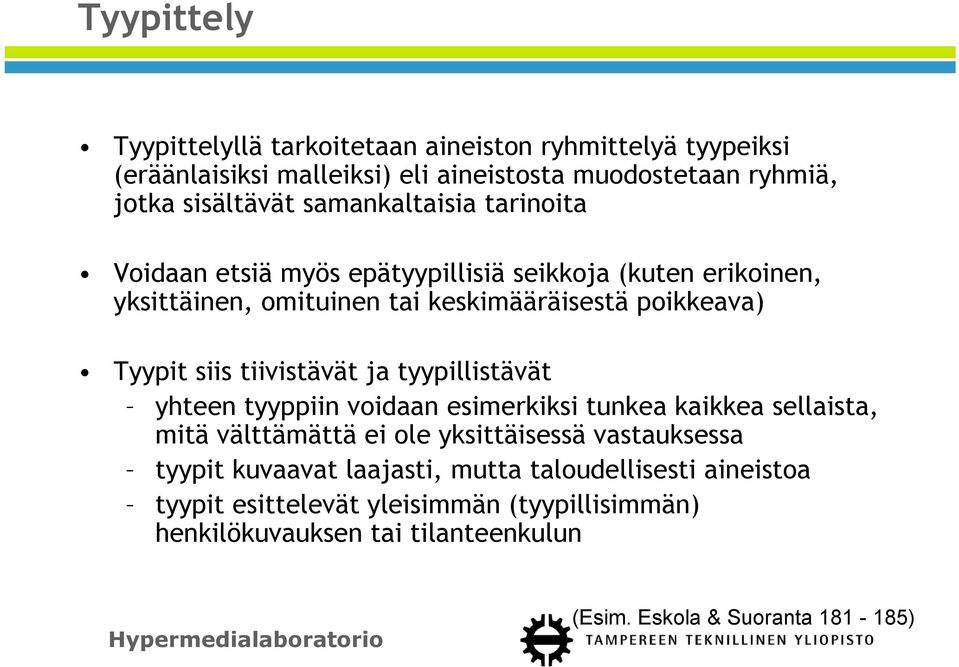 tiivistävät ja tyypillistävät yhteen tyyppiin voidaan esimerkiksi tunkea kaikkea sellaista, mitä välttämättä ei ole yksittäisessä vastauksessa tyypit