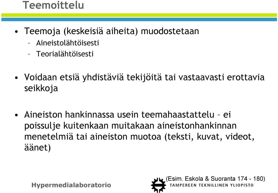 Aineiston hankinnassa usein teemahaastattelu ei poissulje kuitenkaan muitakaan