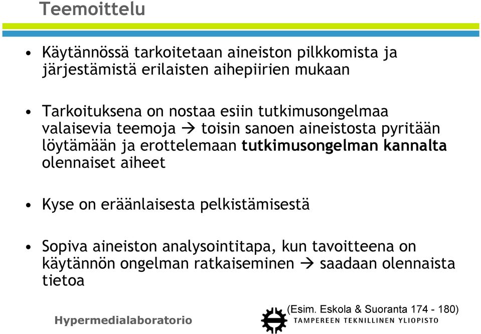 erottelemaan tutkimusongelman kannalta olennaiset aiheet Kyse on eräänlaisesta pelkistämisestä Sopiva aineiston