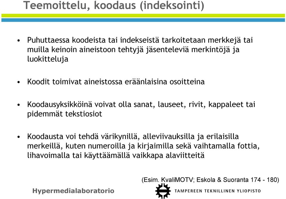 lauseet, rivit, kappaleet tai pidemmät tekstiosiot Koodausta voi tehdä värikynillä, alleviivauksilla ja erilaisilla merkeillä, kuten