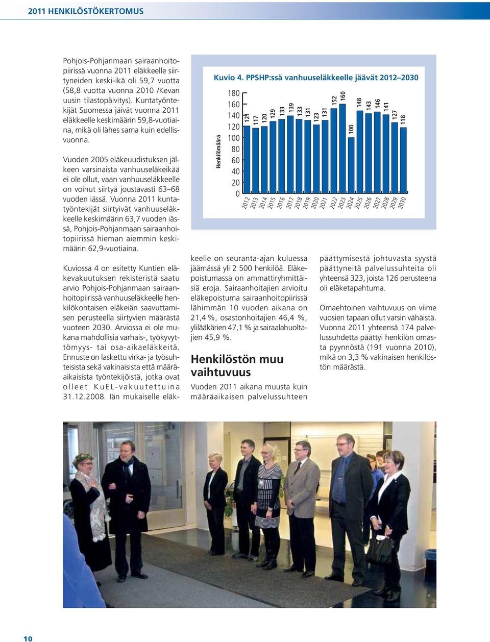 Vuoden 2005 eläkeuudistuksen jälkeen varsinaista vanhuuseläkeikää ei ole ollut, vaan vanhuuseläkkeelle on voinut siirtyä joustavasti 63 68 vuoden iässä.