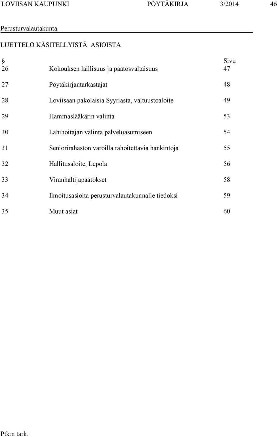 Hammaslääkärin valinta 53 30 Lähihoitajan valinta palveluasumiseen 54 31 Seniorirahaston varoilla rahoitettavia