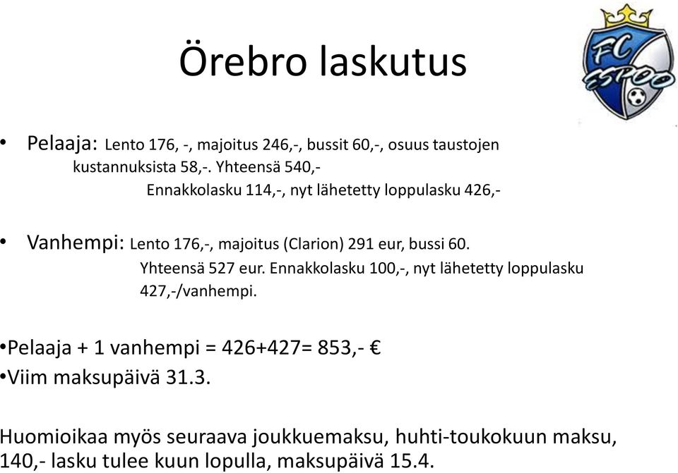 bussi 60. Yhteensä 527 eur. Ennakkolasku 100,-, nyt lähetetty loppulasku 427,-/vanhempi.