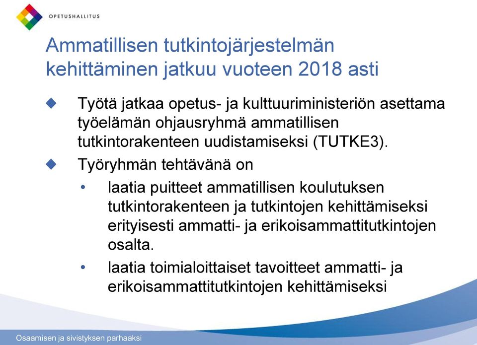 Työryhmän tehtävänä on laatia puitteet ammatillisen koulutuksen tutkintorakenteen ja tutkintojen kehittämiseksi