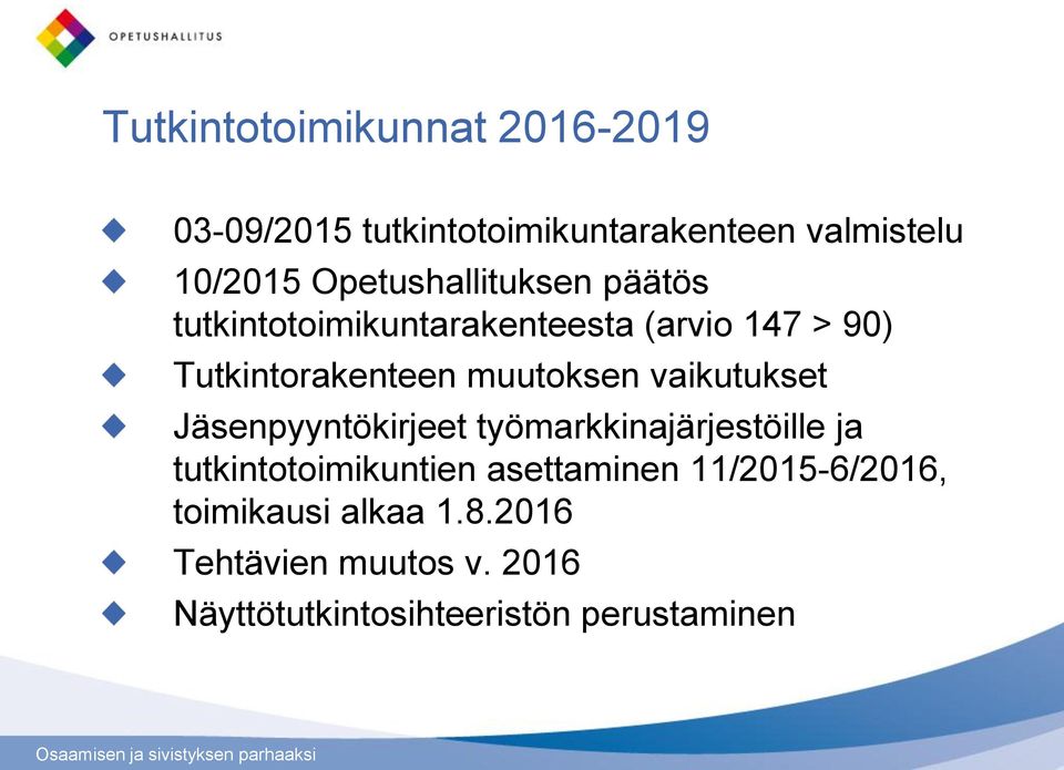 muutoksen vaikutukset Jäsenpyyntökirjeet työmarkkinajärjestöille ja tutkintotoimikuntien