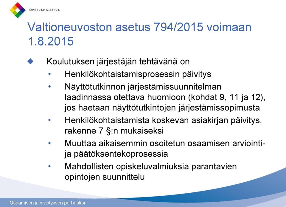 laadinnassa otettava huomioon (kohdat 9, 11 ja 12), jos haetaan näyttötutkintojen järjestämissopimusta