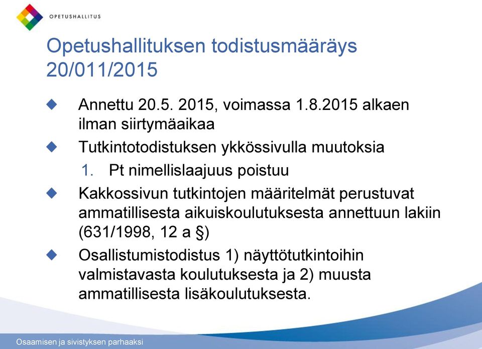 Pt nimellislaajuus poistuu Kakkossivun tutkintojen määritelmät perustuvat ammatillisesta