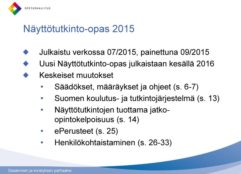 määräykset ja ohjeet (s. 6-7) Suomen koulutus- ja tutkintojärjestelmä (s.