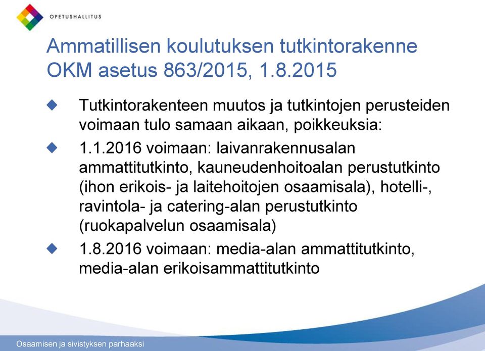 , 1.8.2015 Tutkintorakenteen muutos ja tutkintojen perusteiden voimaan tulo samaan aikaan, poikkeuksia: 1.1.2016