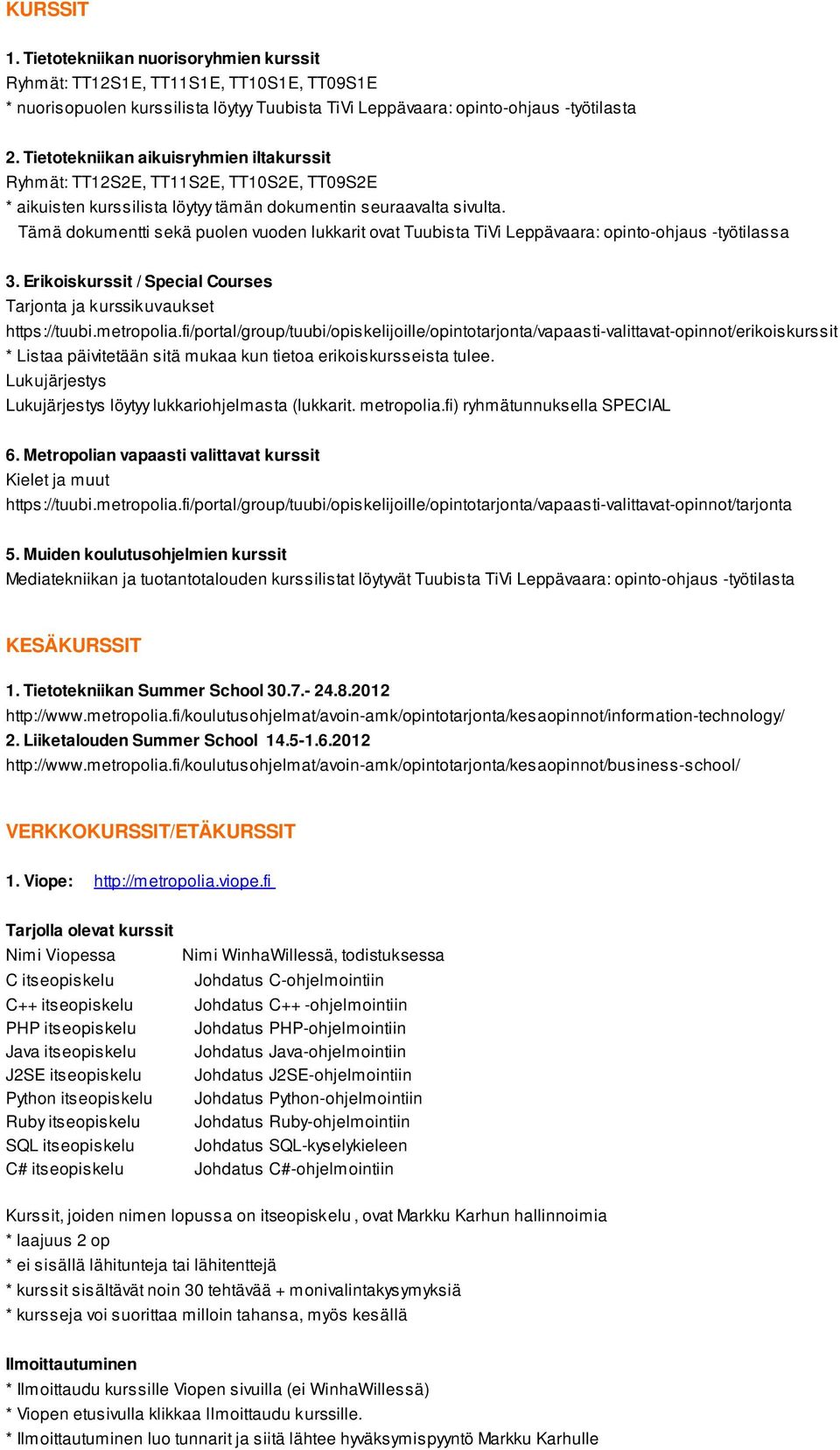 Tämä dokumentti sekä puolen vuoden lukkarit ovat Tuubista TiVi Leppävaara: opinto-ohjaus -työtilassa 3. Erikoiskurssit / Special Courses Tarjonta ja kurssikuvaukset https://tuubi.metropolia.