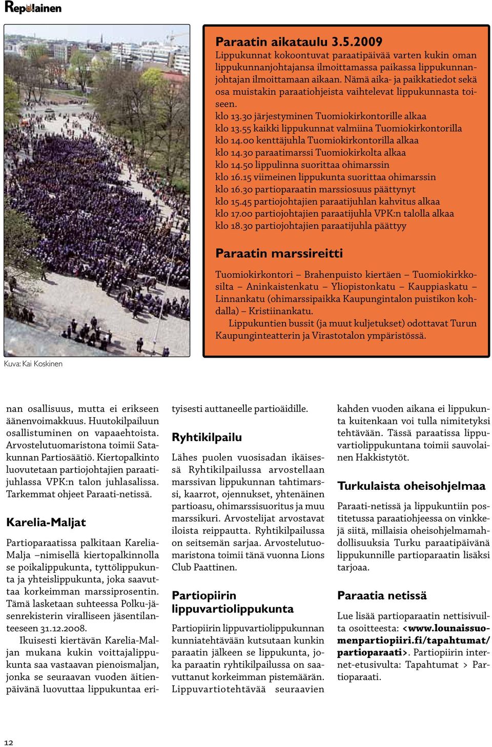 55 kaikki lippukunnat valmiina Tuomiokirkontorilla klo 14.00 kenttäjuhla Tuomiokirkontorilla alkaa klo 14.30 paraatimarssi Tuomiokirkolta alkaa klo 14.50 lippulinna suorittaa ohimarssin klo 16.