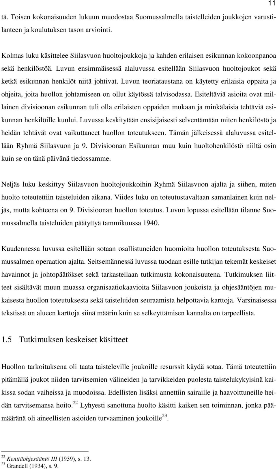 Luvun ensimmäisessä alaluvussa esitellään Siilasvuon huoltojoukot sekä ketkä esikunnan henkilöt niitä johtivat.